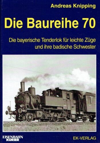 Die Baureihe 70 - Die bayerische Tenderlok für leichte Züge und ihre badische Schwester