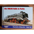 Die VES/M Halle in Farbe, Eisenbahn-Bildarchiv Band 56